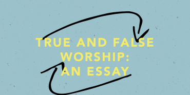 True and False Worship: An Essay