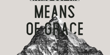 Living Out the Means of Grace