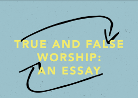 True and False Worship: An Essay